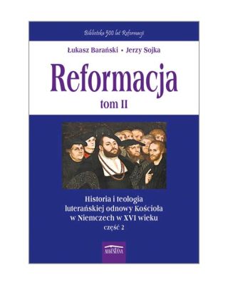 Reformacja w Niemczech: Powstanie Luteranizmu i Rozłam Kościoła Katolickiego